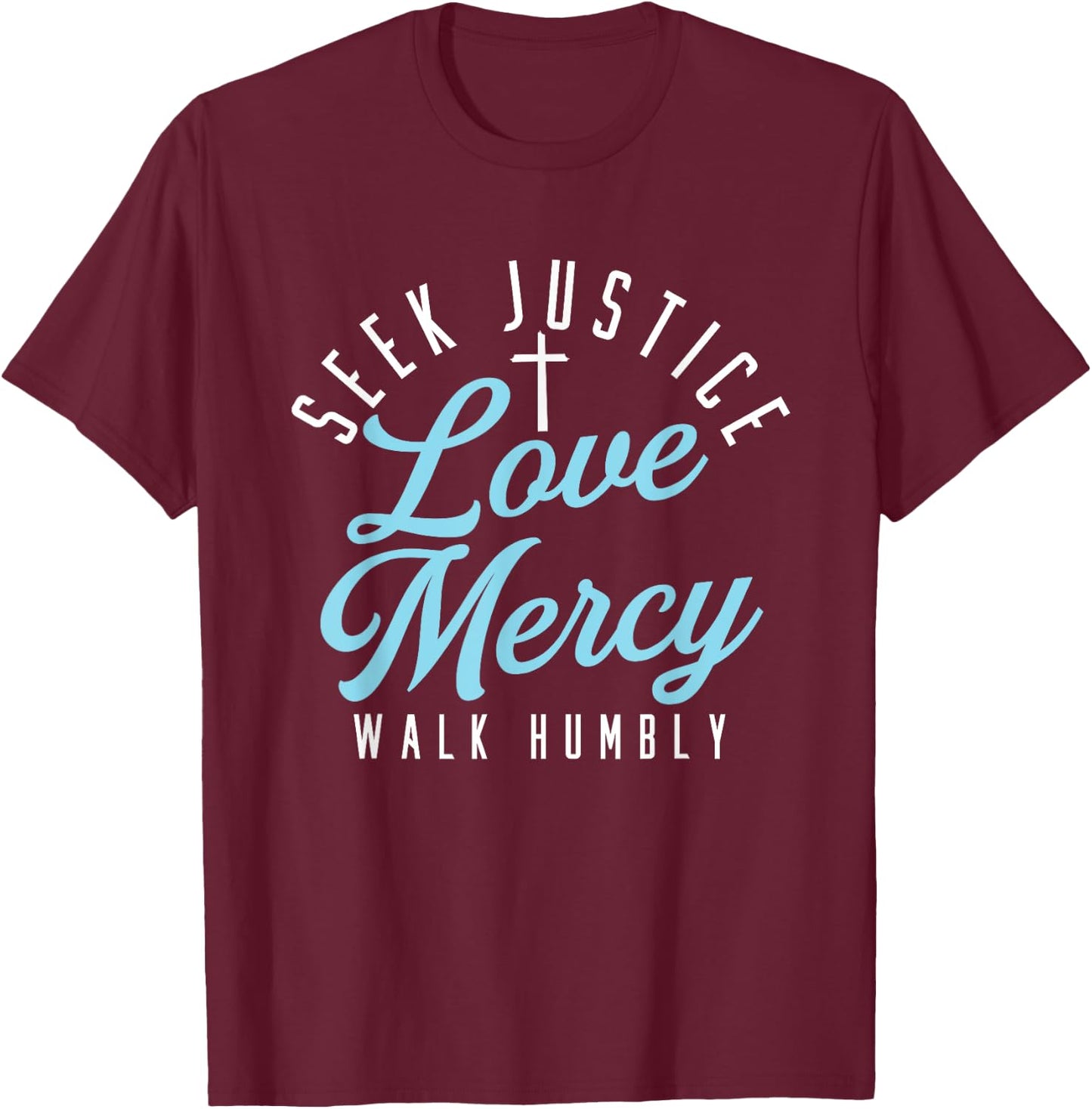 Seek Justice Love Mercy Walk Humbly | Religion God Cross T-Shirt - T-Shirt | Maroon