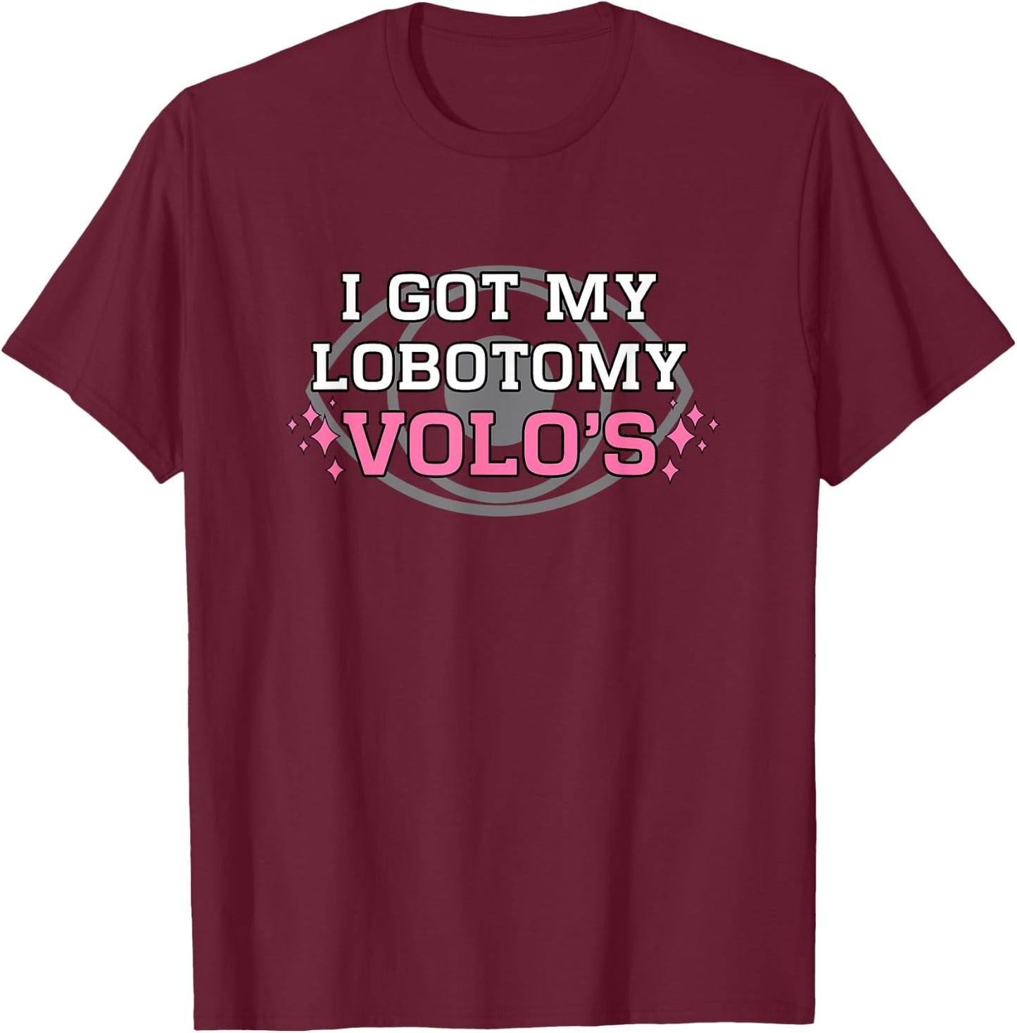 I Got My Lobotomy At Volo's T-Shirt - T-Shirt | Maroon