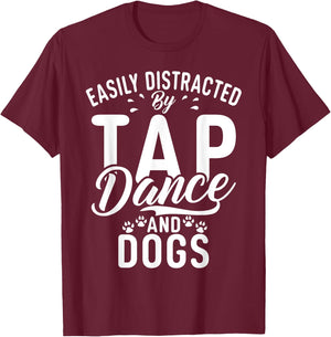 Easily distracted by Tap Dance and Dogs Tap Dance T-Shirt - T-Shirt | Maroon