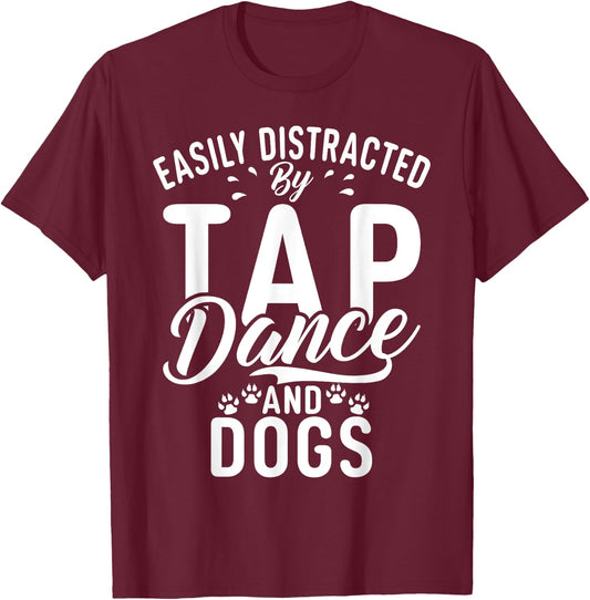 Easily distracted by Tap Dance and Dogs Tap Dance T-Shirt - T-Shirt | Maroon