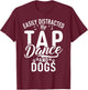 Easily distracted by Tap Dance and Dogs Tap Dance T-Shirt - T-Shirt | Maroon