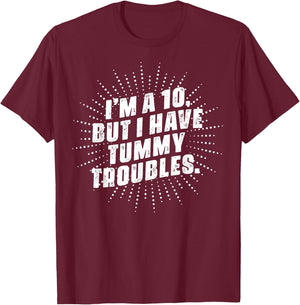 I'm A 10, But I Have Tummy Troubles T-Shirt - T-Shirt | Maroon