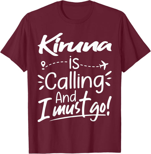 Kiruna Is Calling and I Must Go Funny Sweden Travel Lover T-Shirt - T-Shirt | Maroon