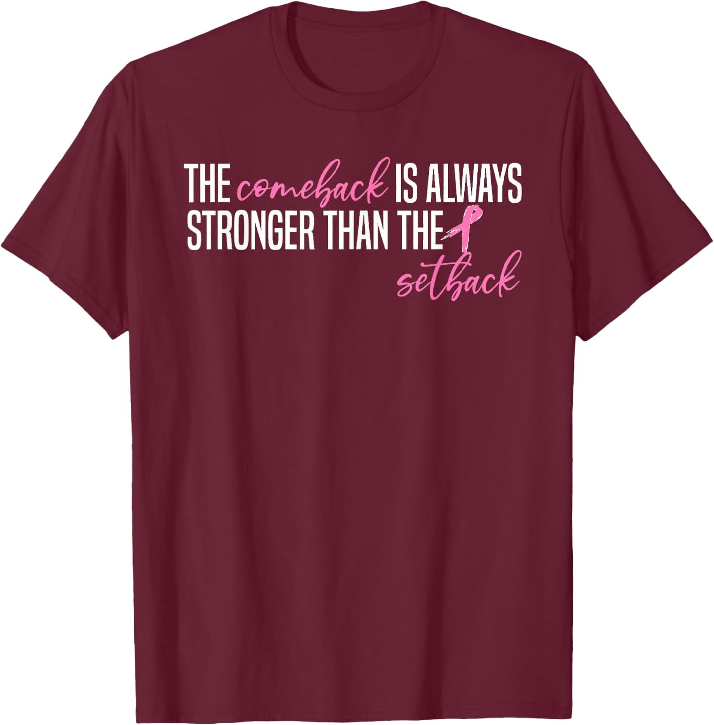 Pink Breast Cancer The Comeback Is Always Stronger Than The T-Shirt - T-Shirt | Maroon