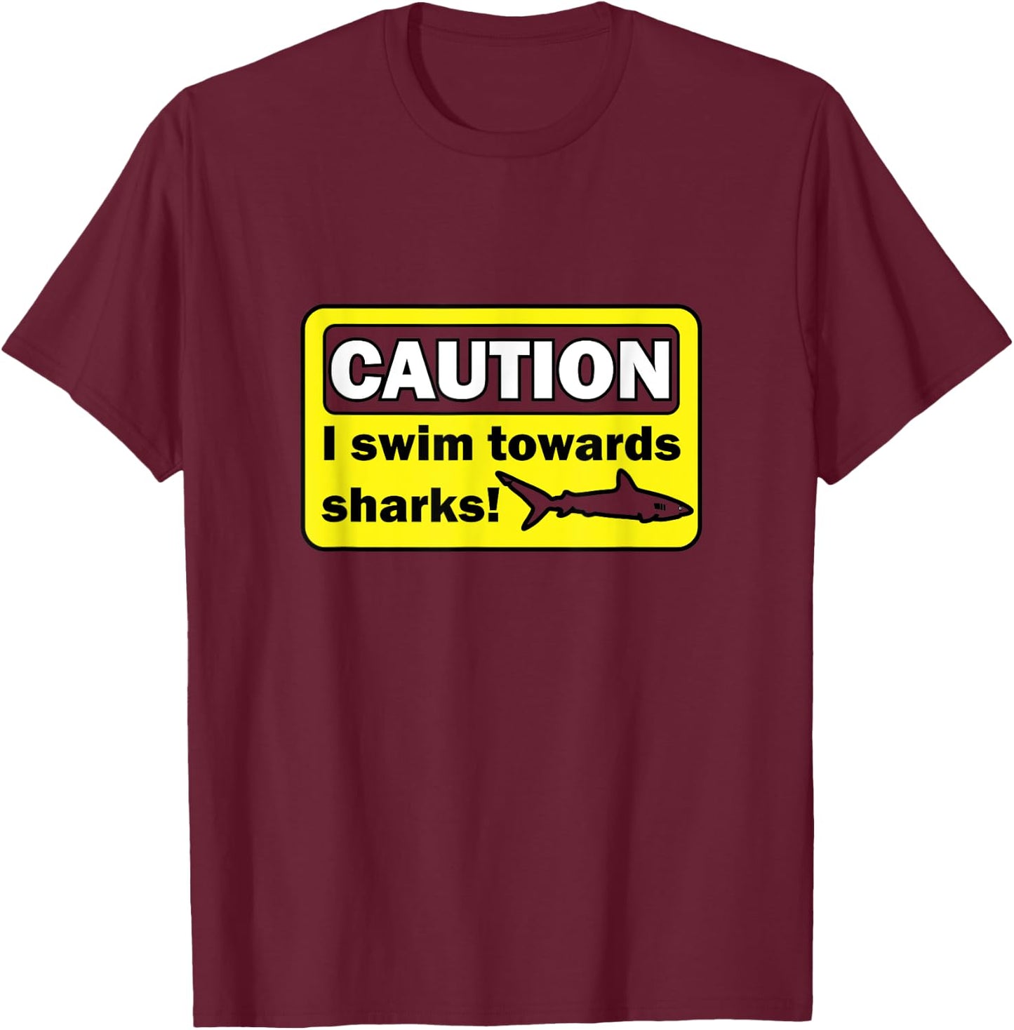 Caution I swim towards sharks T-Shirt - T-Shirt | Maroon