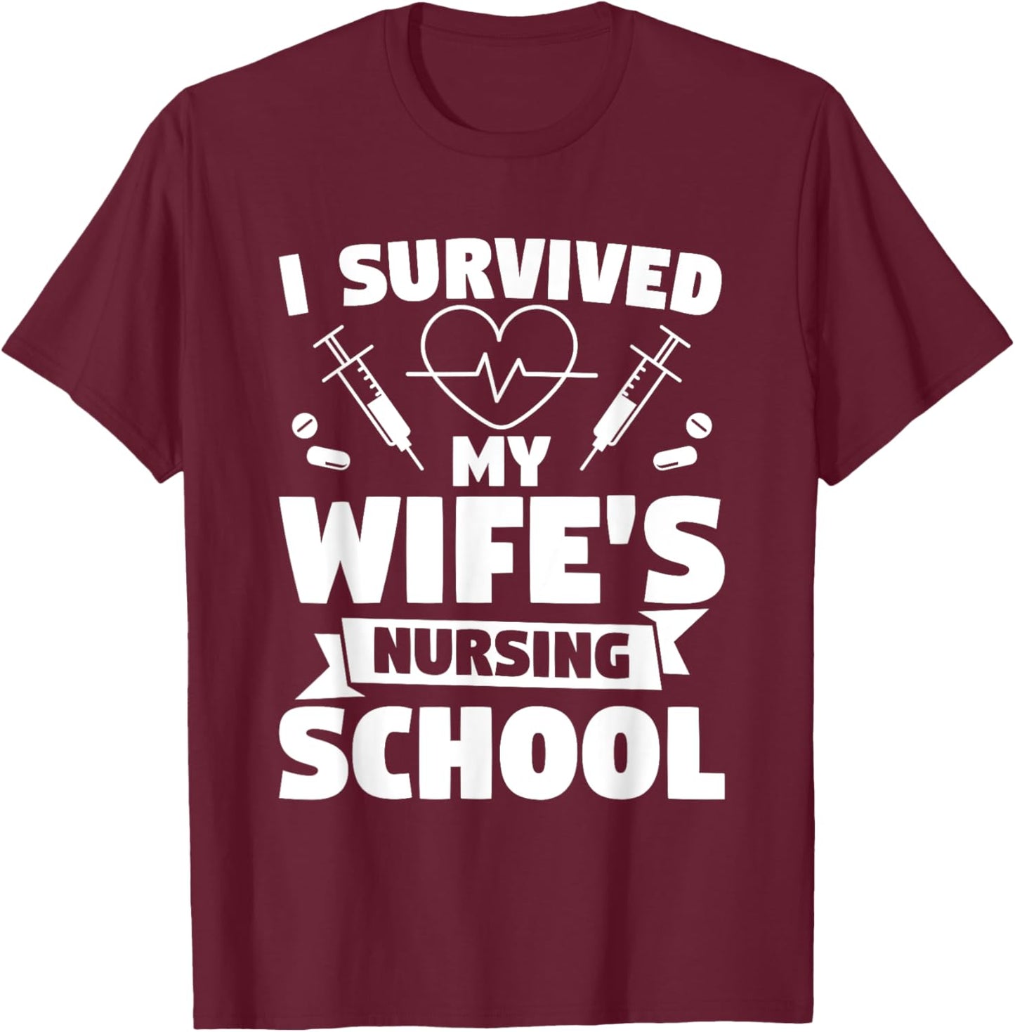 I Survived My Wife's Nursing Degree Nurse Graduation T-Shirt - T-Shirt | Maroon