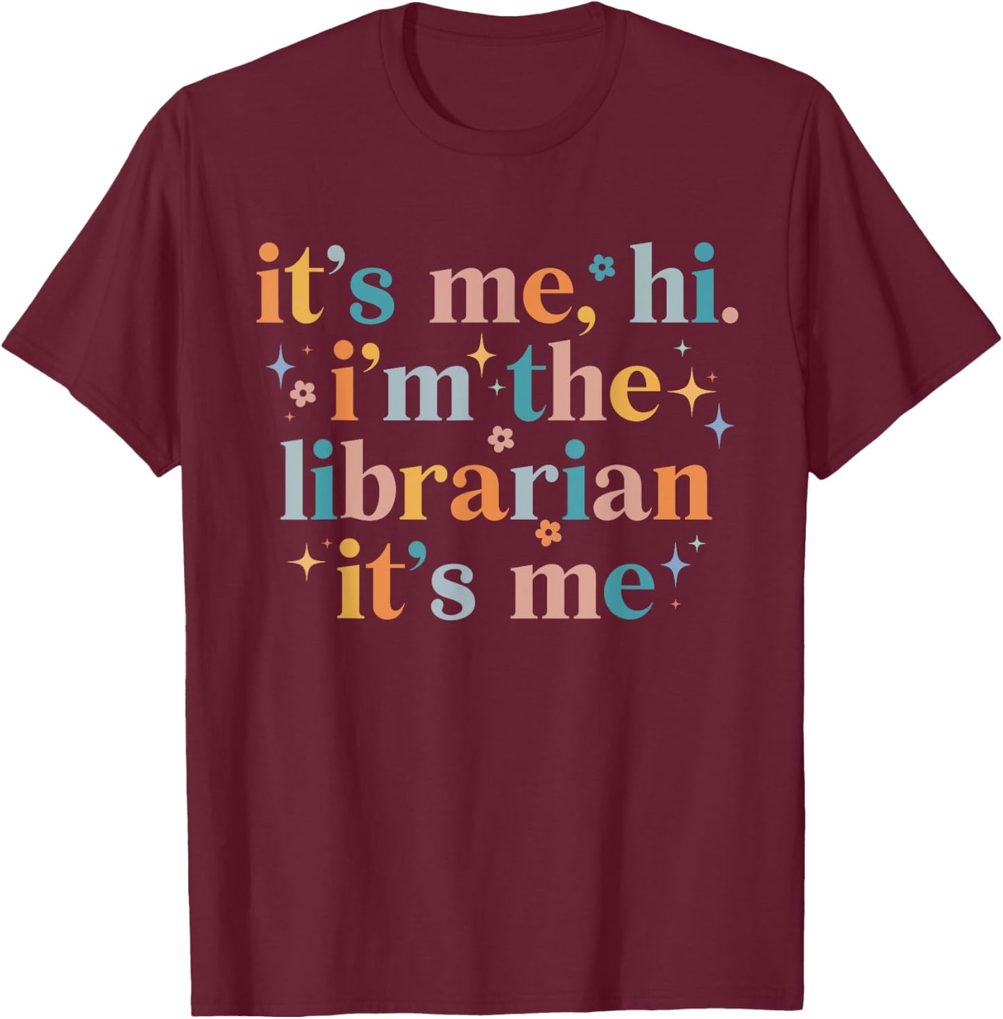 It's Me Hi I'm The Librarian It's Me Funny Reading Book T-Shirt - T-Shirt | Maroon