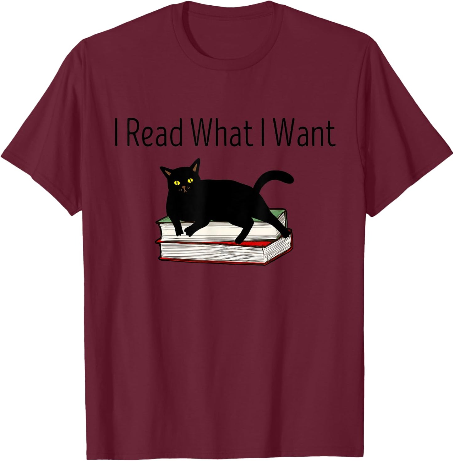 I Read What I Want Cat Funny Bookworms Reading Book T-Shirt - T-Shirt | Maroon