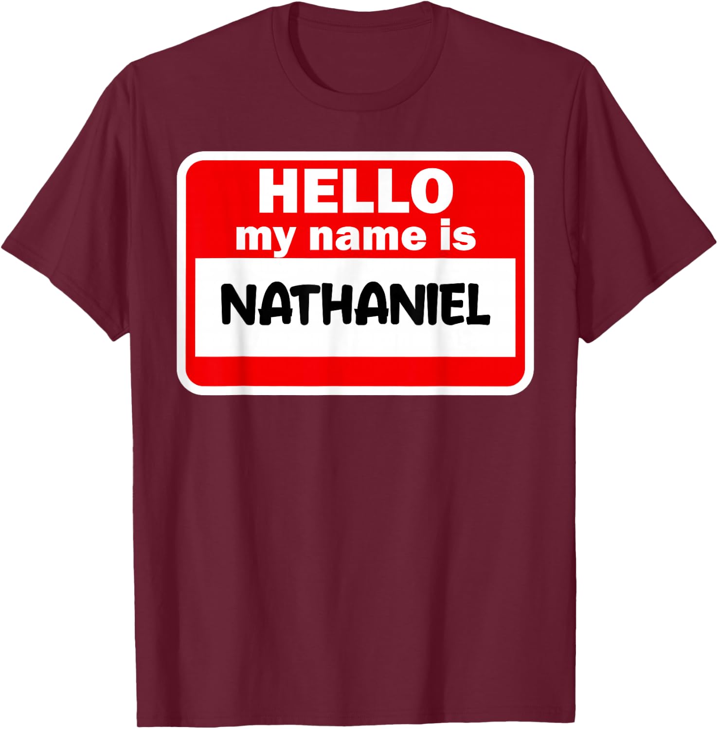 Nathaniel Hello Hi My Name Is Name On Custom T-Shirt - T-Shirt | Maroon
