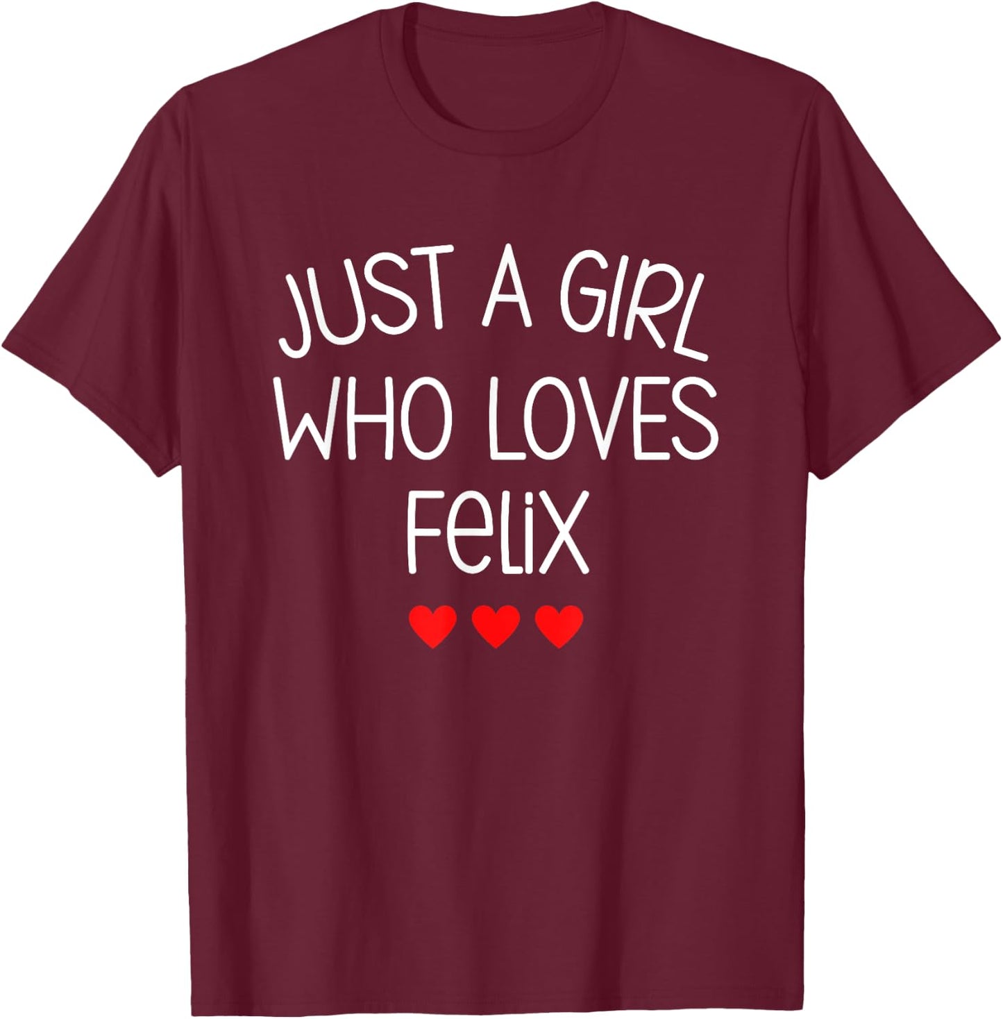 Just A Girl who loves Felix Cute Hearts Love Felix T-Shirt - T-Shirt | Maroon