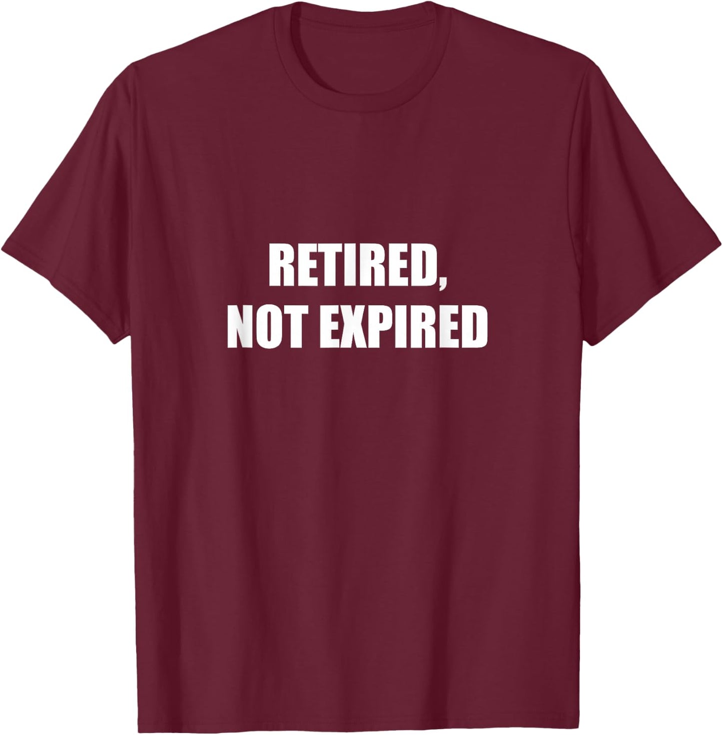 Retired, Not Expired T-Shirt - T-Shirt | Maroon
