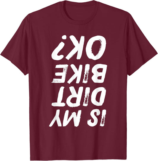 Is My Dirt Bike Ok? Funny Biker Distressed T-Shirt - T-Shirt | Maroon