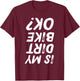 Is My Dirt Bike Ok? Funny Biker Distressed T-Shirt - T-Shirt | Maroon