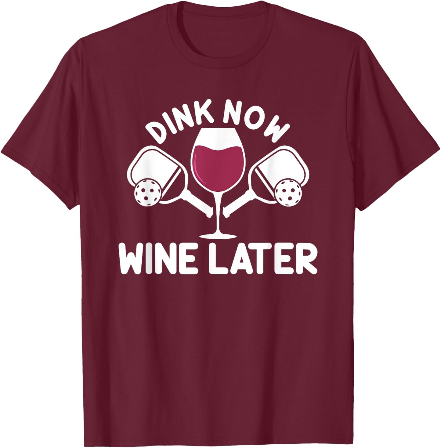 Dink Now Wine Later Pickleball Player Wine Drinking T-Shirt - T-Shirt | Maroon