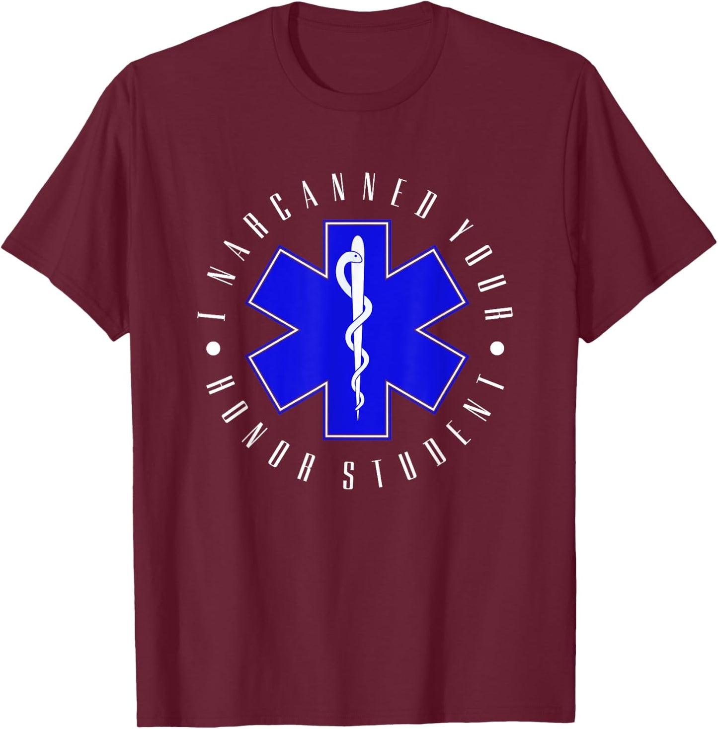 I Narcanned Your Honor Student - EMT EMS Paramedic Student T-Shirt - T-Shirt | Maroon