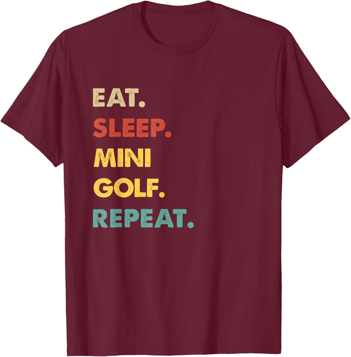 Eat Sleep Mini-Golf Repeat Funny Mini-Golf Lover T-Shirt - T-Shirt | Maroon
