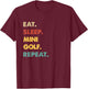 Eat Sleep Mini-Golf Repeat Funny Mini-Golf Lover T-Shirt - T-Shirt | Maroon