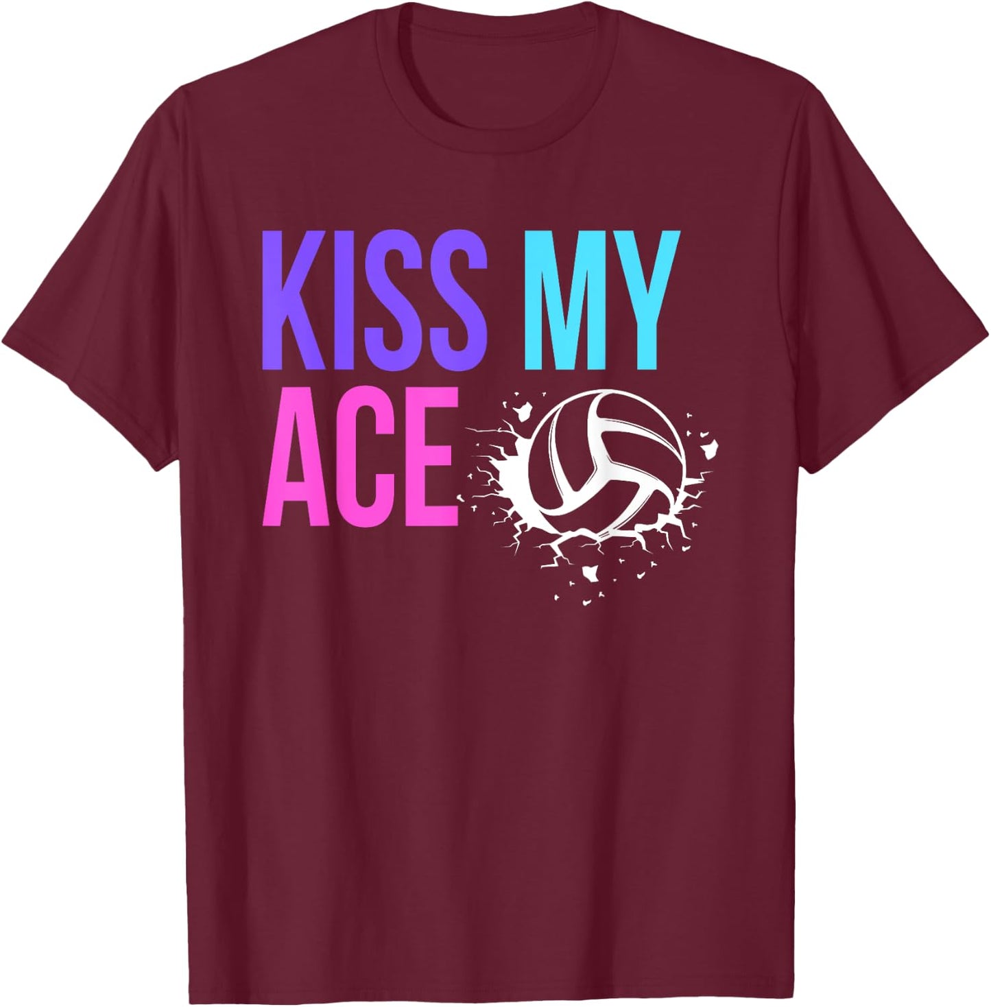 Funny Kiss My Ace Volleyball Pun for Players on Gameday T-Shirt - T-Shirt | Maroon