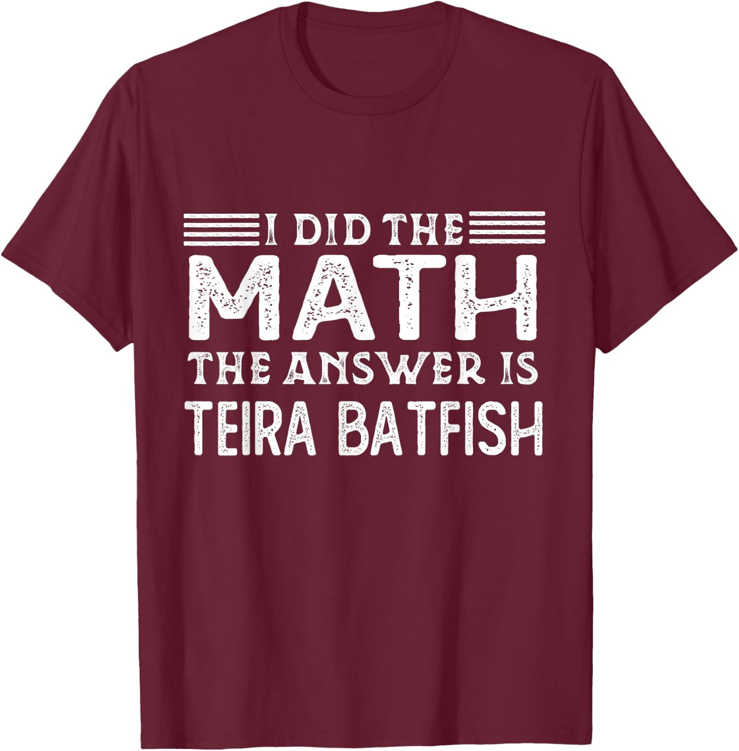 The Answer Is Teira Batfish Funny Math Teacher Student Women Kids T-Shirt - T-Shirt | Maroon