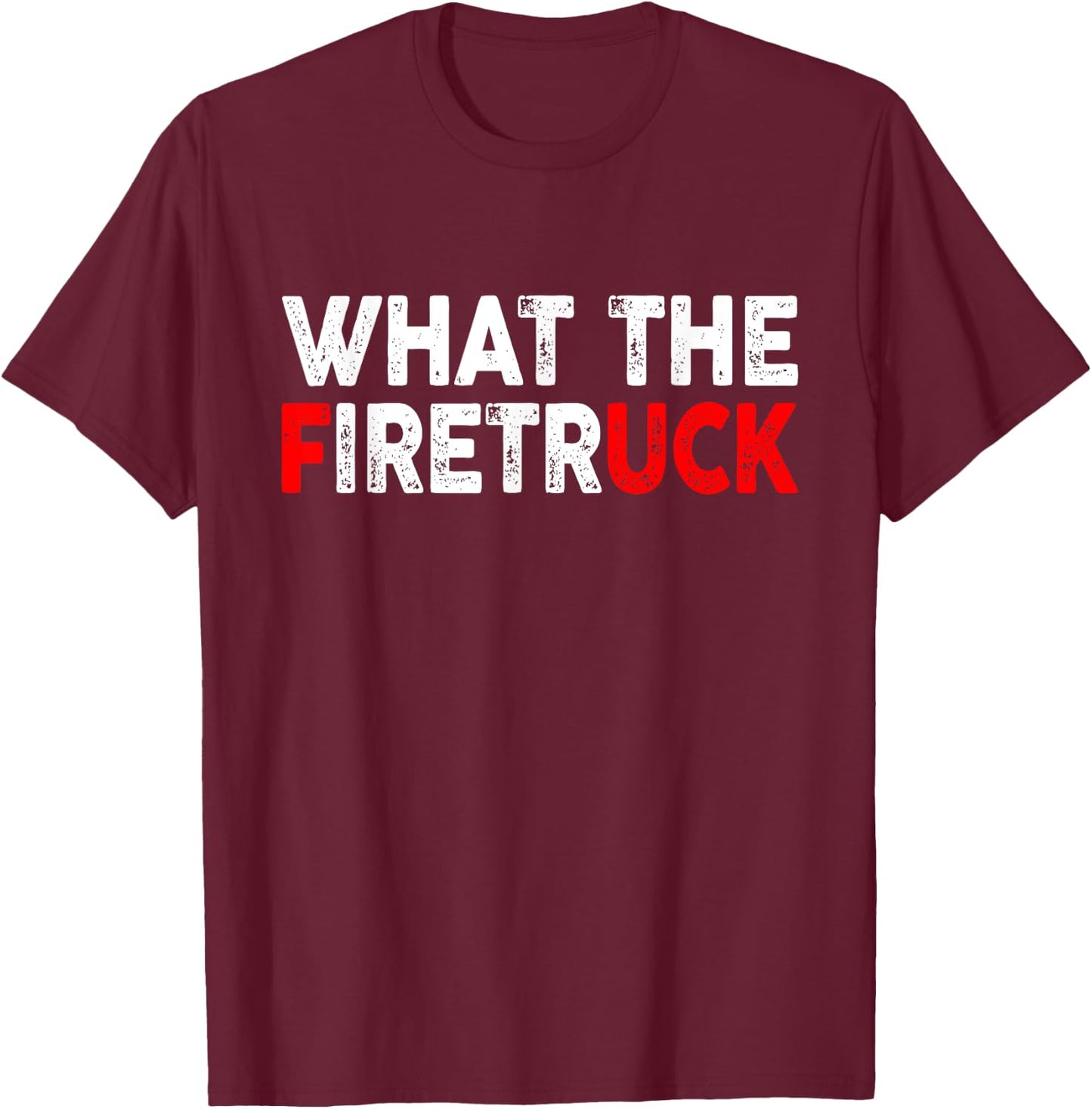 What The Fire Trucks Funny Fireman Firefighter Men Women T-Shirt - T-Shirt | Maroon