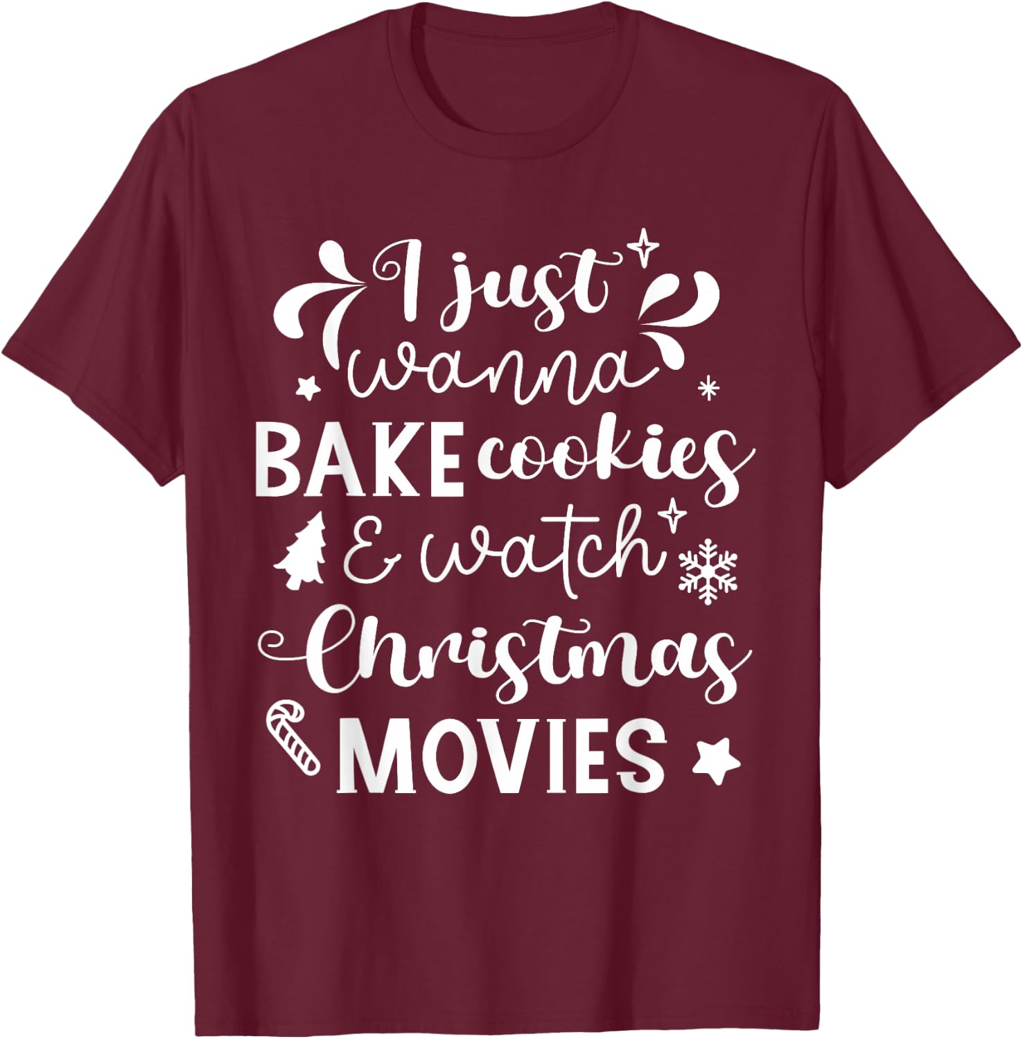 I Just Wanna Bake Cookies And Watch Christmas Movies T-Shirt - T-Shirt | Maroon
