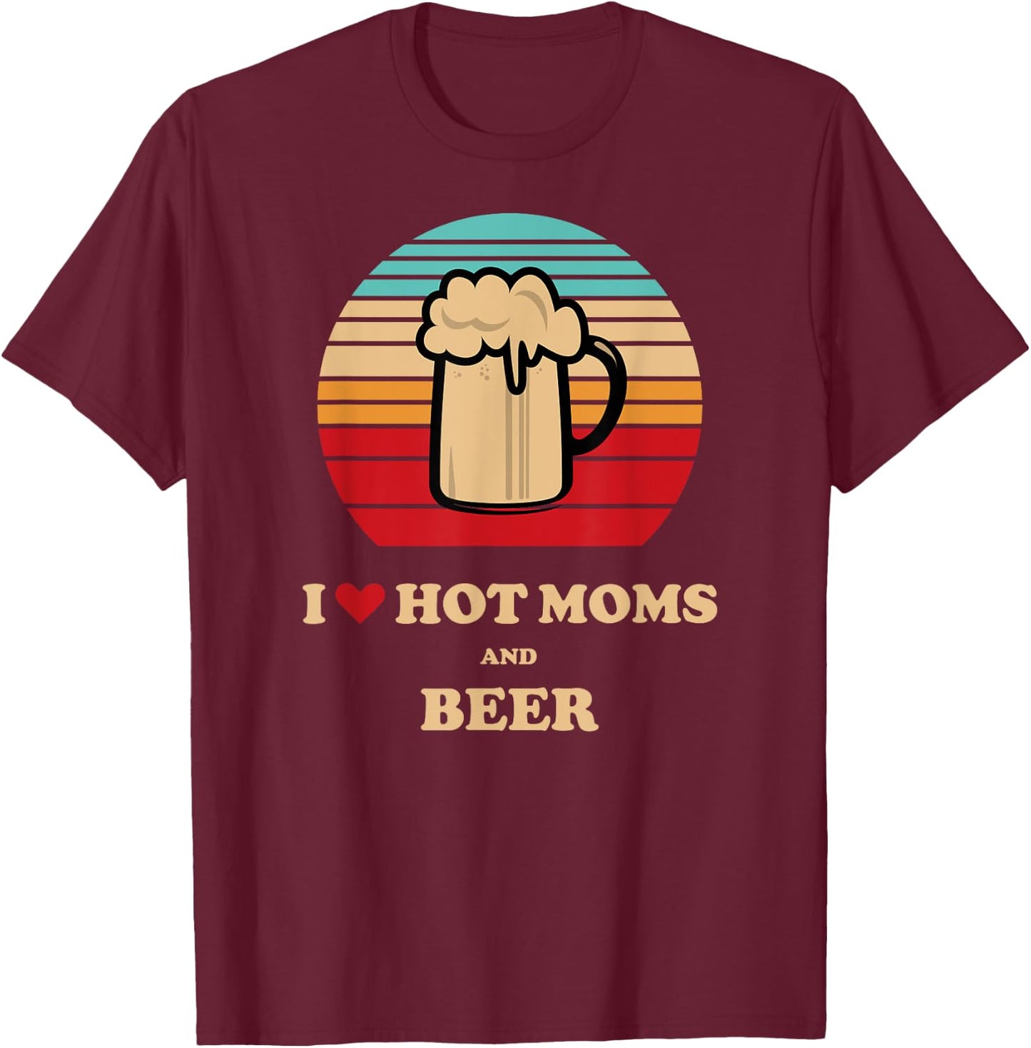 I Heart Hot Milf - I Love Hot Moms Beer Drinking T-Shirt - T-Shirt | Maroon
