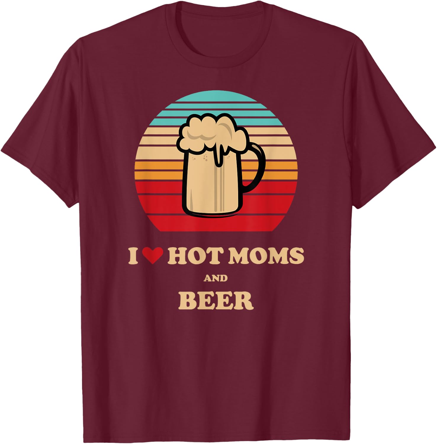 I Heart Hot Milf - I Love Hot Moms Beer Drinking T-Shirt - T-Shirt | Maroon