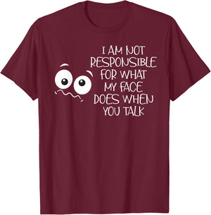 I'm Not Responsible For What My Face Does When You Talk T-Shirt - T-Shirt | Maroon