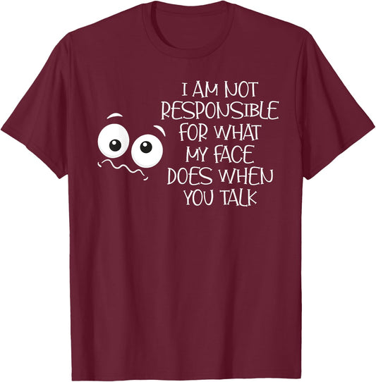 I'm Not Responsible For What My Face Does When You Talk T-Shirt - T-Shirt | Maroon