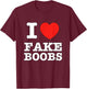 I Heart Fake Boobs Funny I Love Big Tits T-Shirt - T-Shirt | Maroon