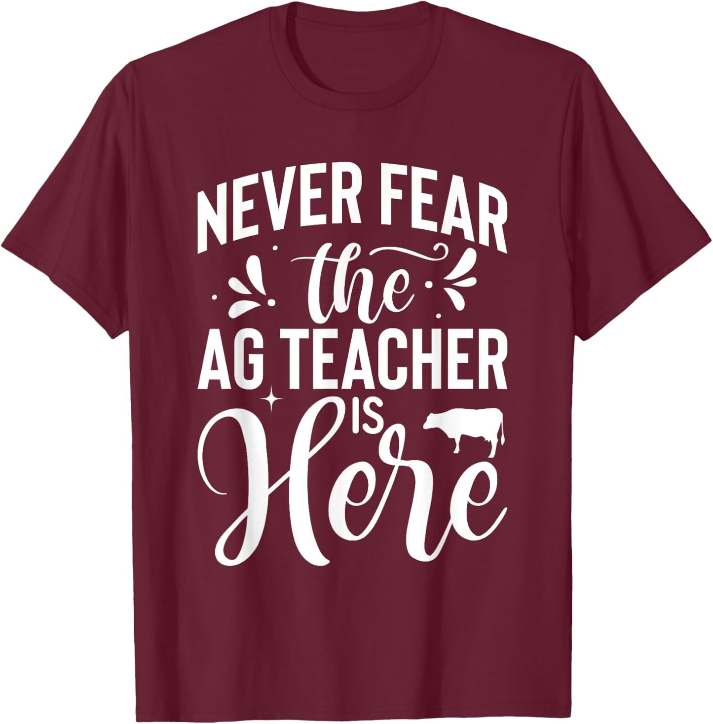 Never Fear the Ag Teacher is Here Agriculture Teacher T-Shirt - T-Shirt | Maroon