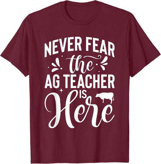 Never Fear the Ag Teacher is Here Agriculture Teacher T-Shirt - T-Shirt | Maroon
