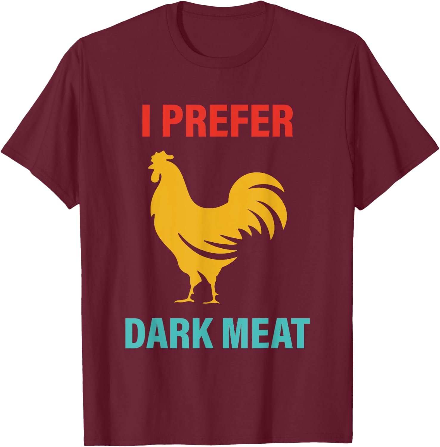 I Prefer Dark Meat Chicken Vintage T-Shirt - T-Shirt | Maroon