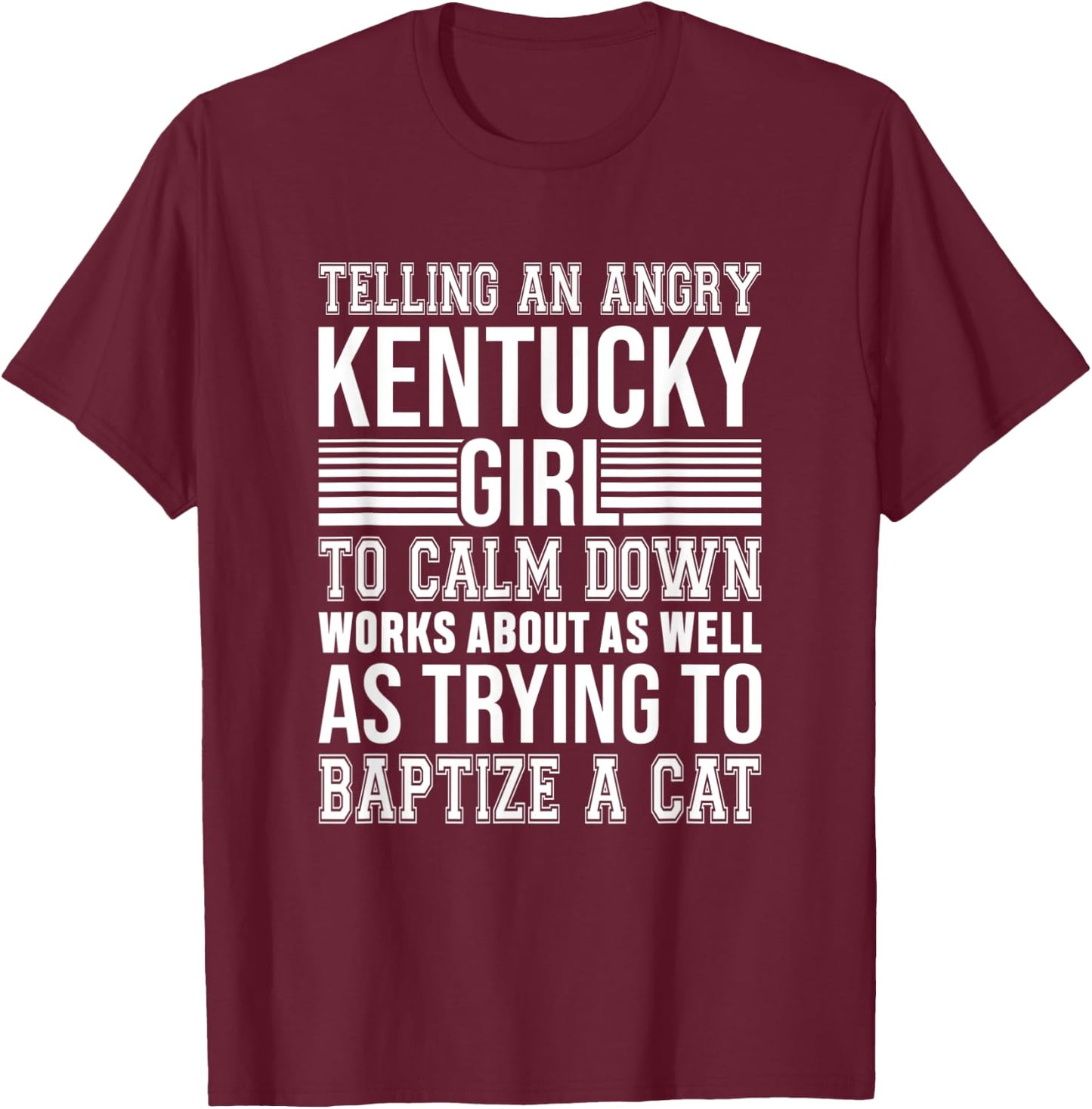 Don't Tell An Angry Kentucky Girl To Calm Down Funny Strong T-Shirt - T-Shirt | Maroon