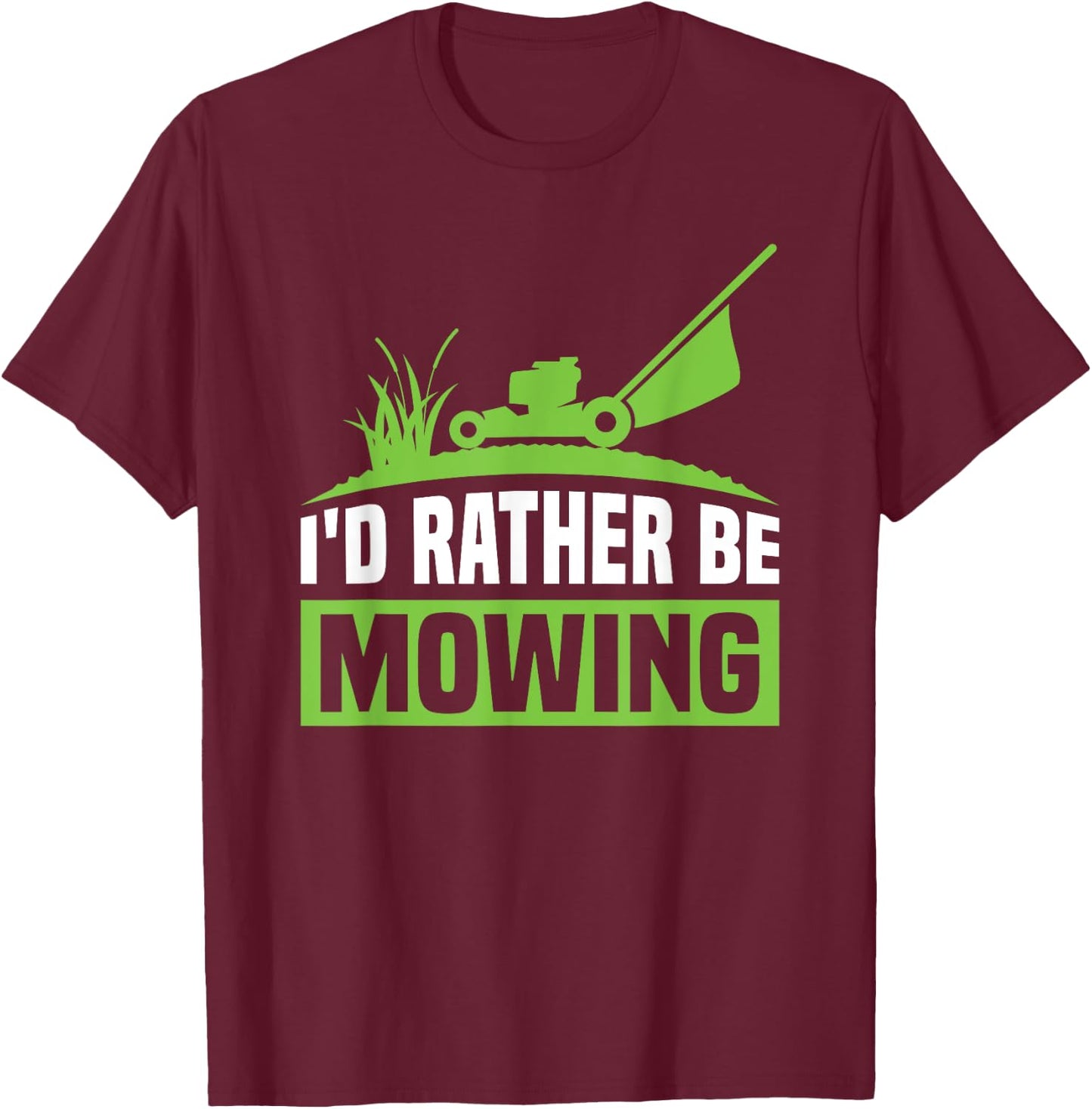 Funny Lawn Mowers I'd Rather Be Mowing T-Shirt - T-Shirt | Maroon