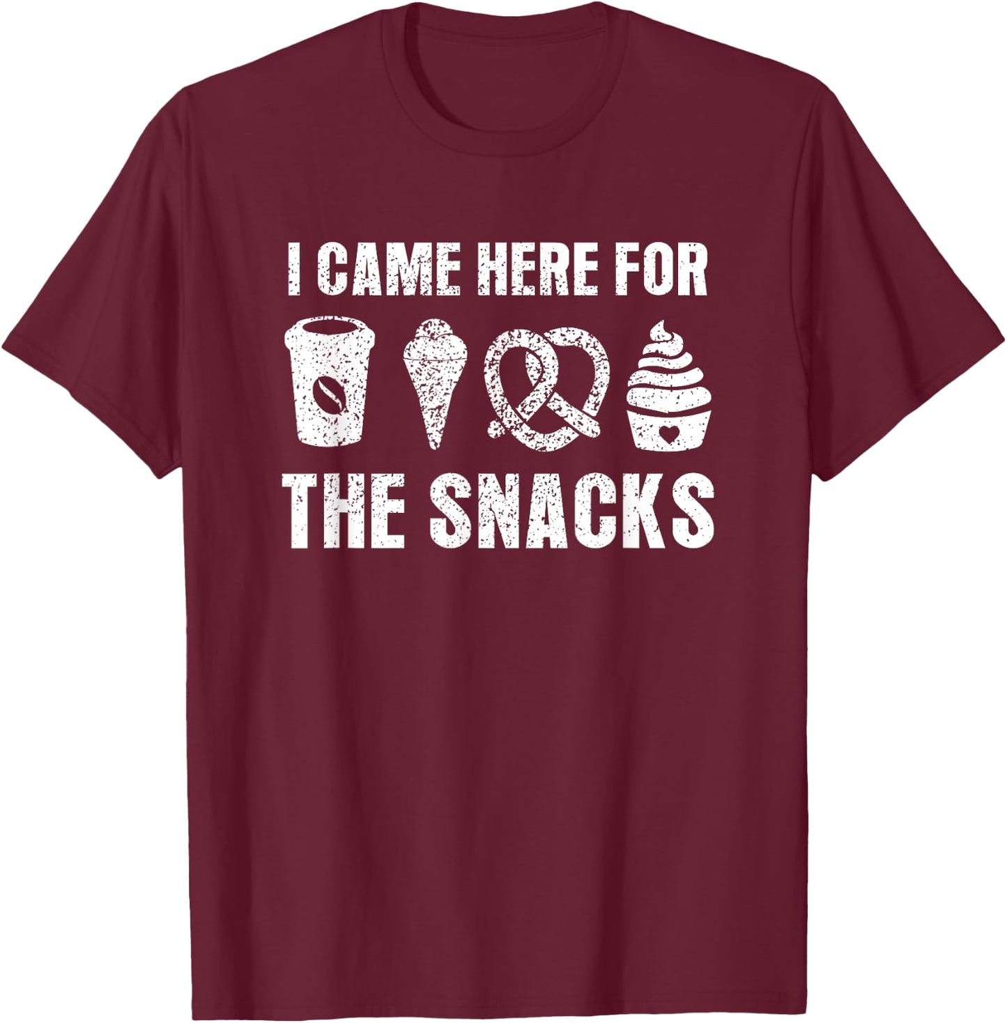 I Came Here For The Snacks Funny Food Cook Humor Foodie T-Shirt - T-Shirt | Maroon