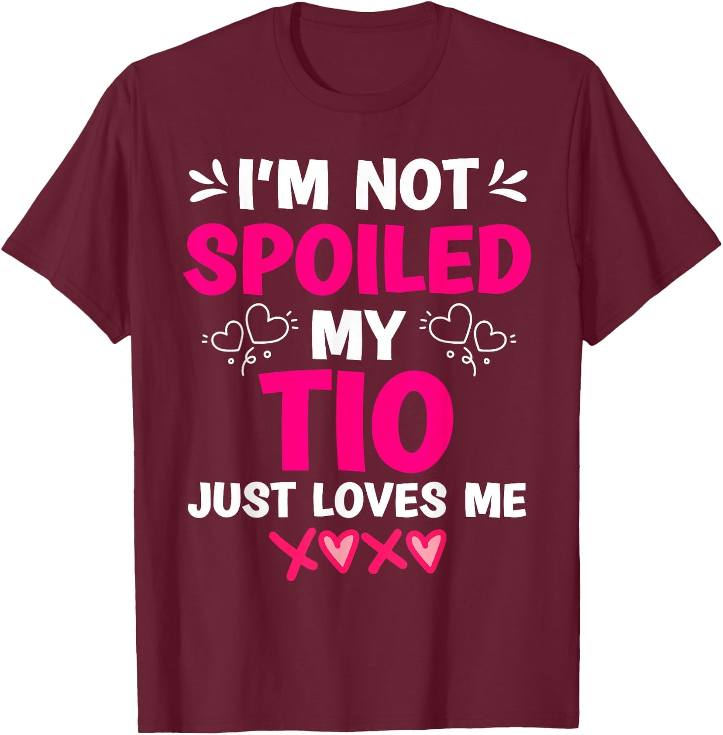 I'm Not Spoiled My Tio Just Loves Me Niece Girls Sweet Kids T-Shirt - T-Shirt | Maroon