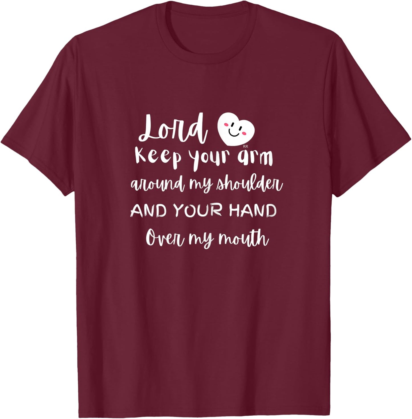 Lord Keep Your Arm Around My Shoulder and Your Hand T-Shirt - T-Shirt | Maroon