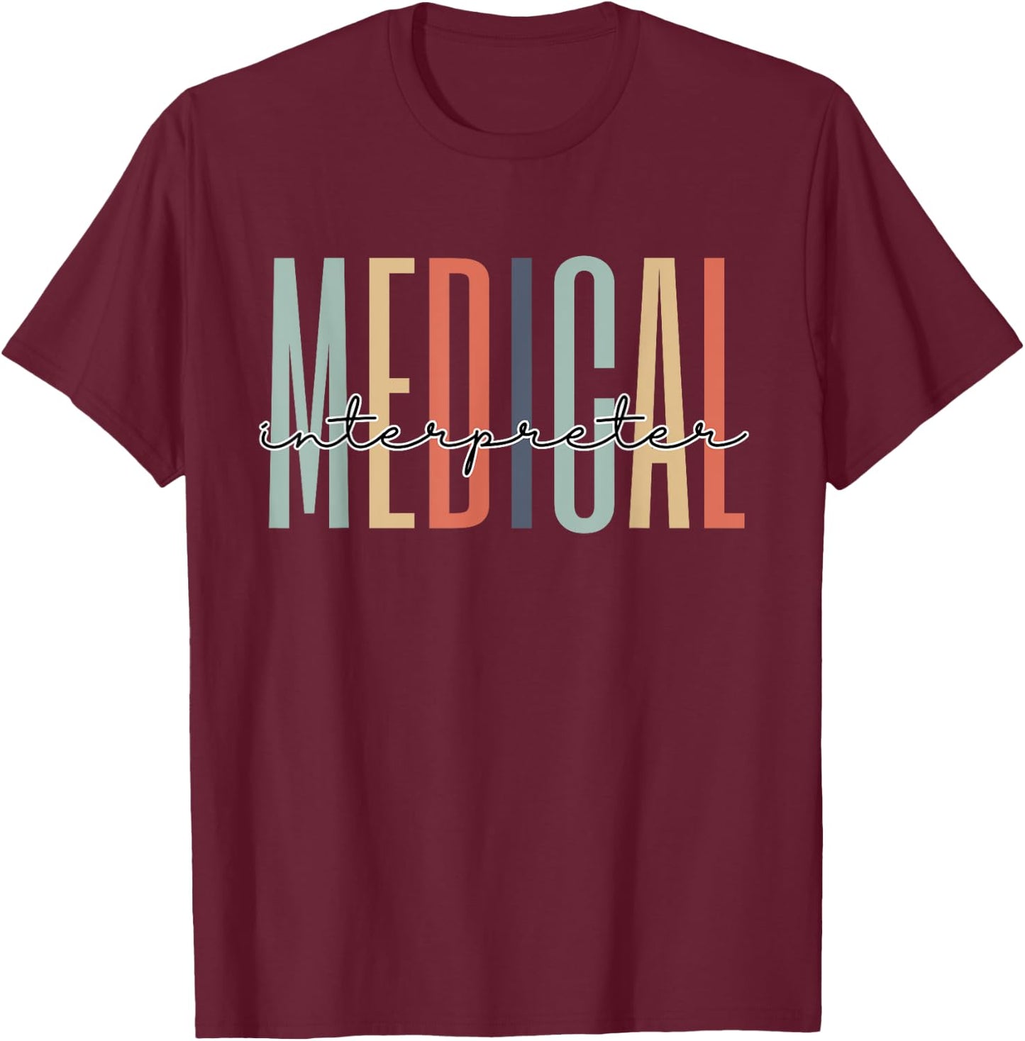 Medical Interpreter Healthcare Worker Appreciation Grad T-Shirt - T-Shirt | Maroon