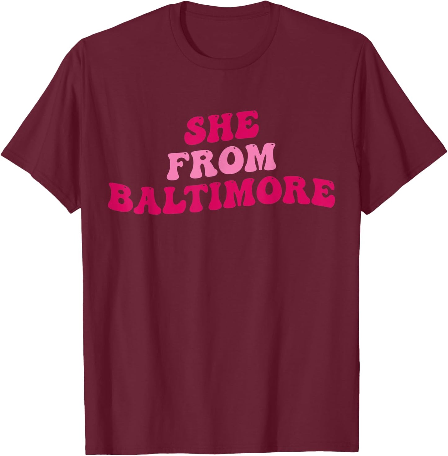 She From Baltimore Funny Girls Women Groovy Apparel T-Shirt - T-Shirt | Maroon