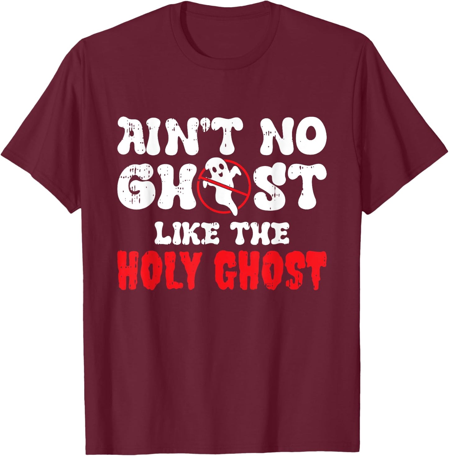 Aint No Ghost Like The Holy Ghost Halloween Christian T-Shirt - T-Shirt | Maroon