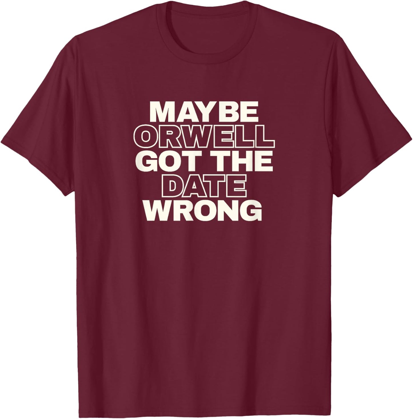 Stop Censorship authoritarianism Orwell got the date wrong T-Shirt - T-Shirt | Maroon