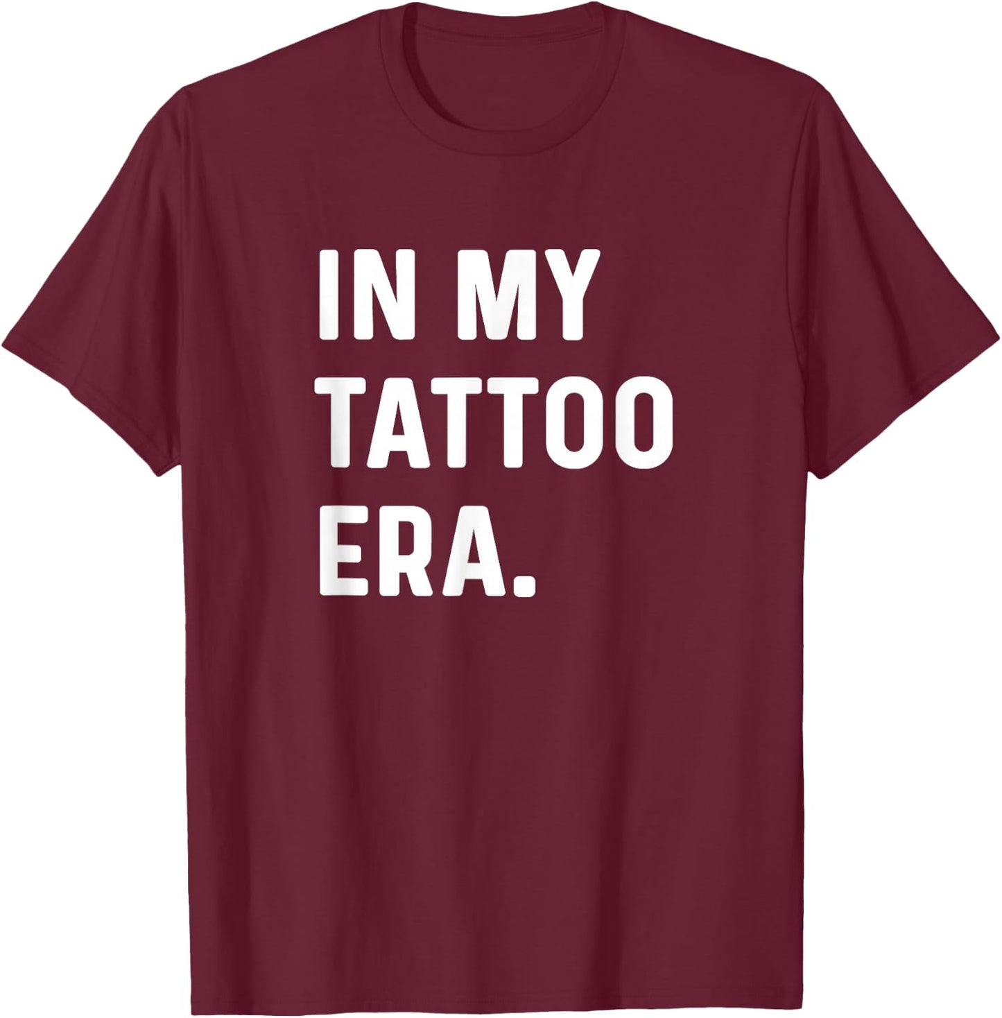 In My Tattoo Era - Funny Eras Trend Saying Quotes T-Shirt - T-Shirt | Maroon
