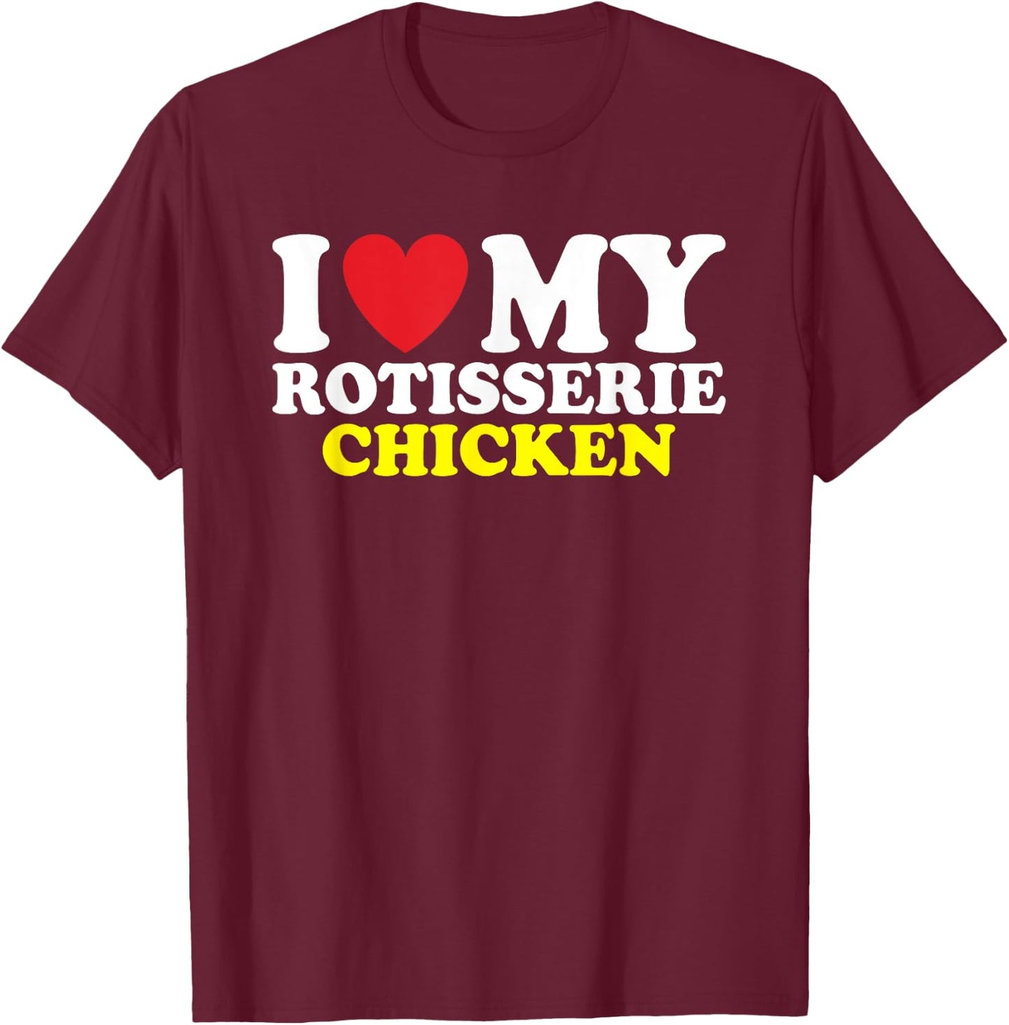 I Heart Rotisserie Chicken T-Shirt - T-Shirt | Maroon