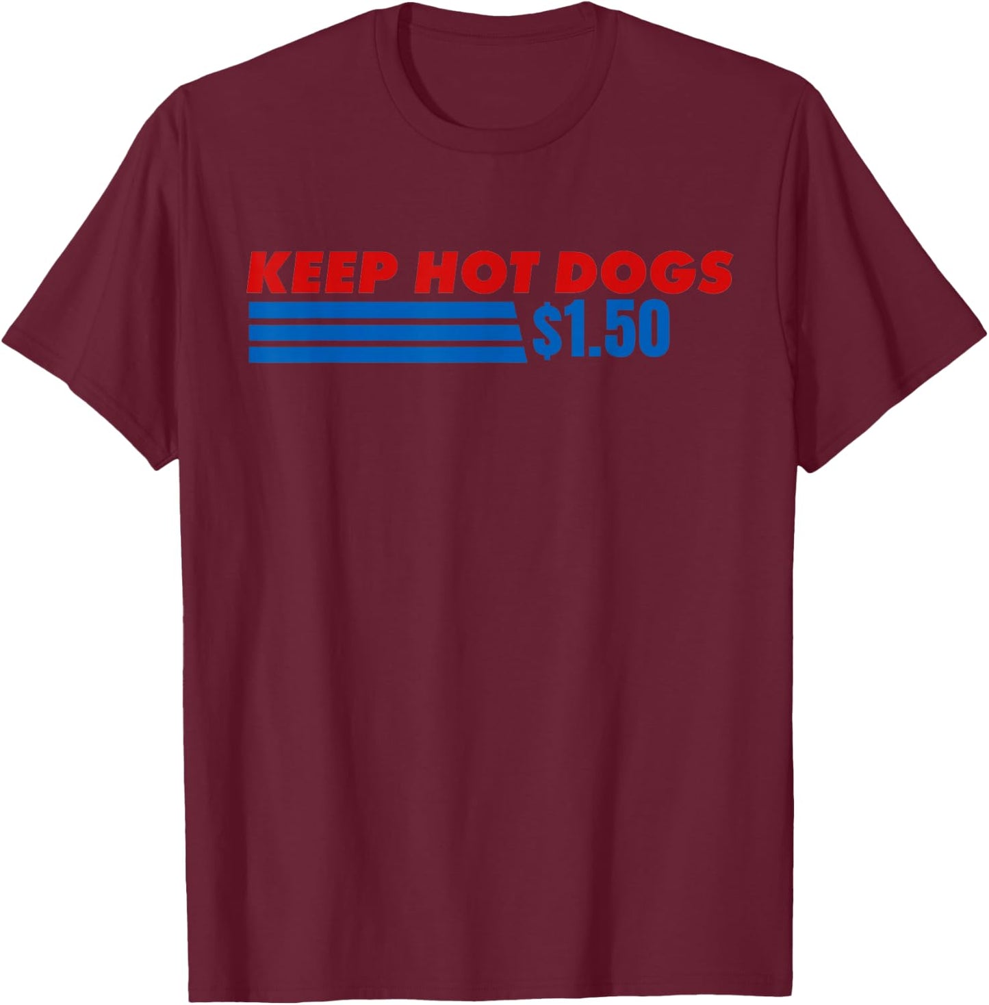 Keep Hot Dogs at 1.50 Dollars Funny 4th of July T-Shirt - T-Shirt | Maroon