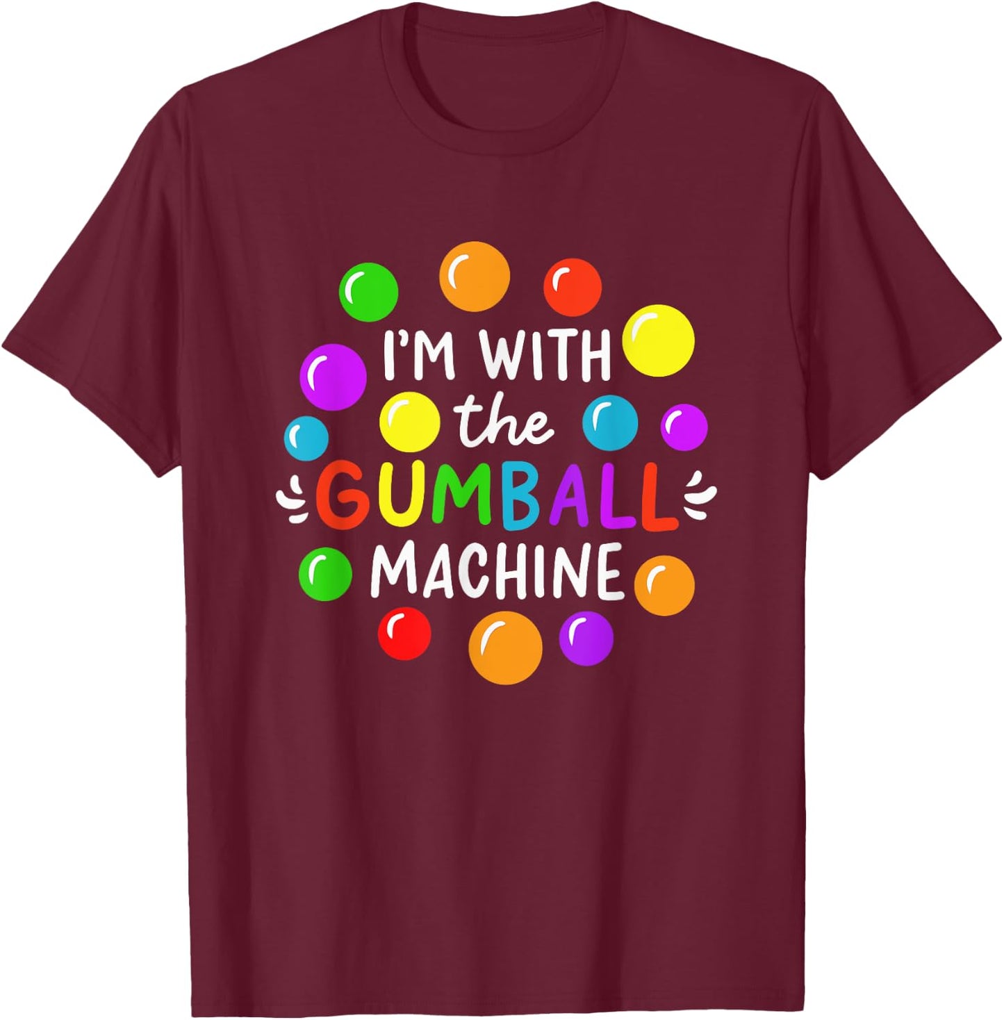 I'm With The Gumball Machine T-Shirt - T-Shirt | Maroon