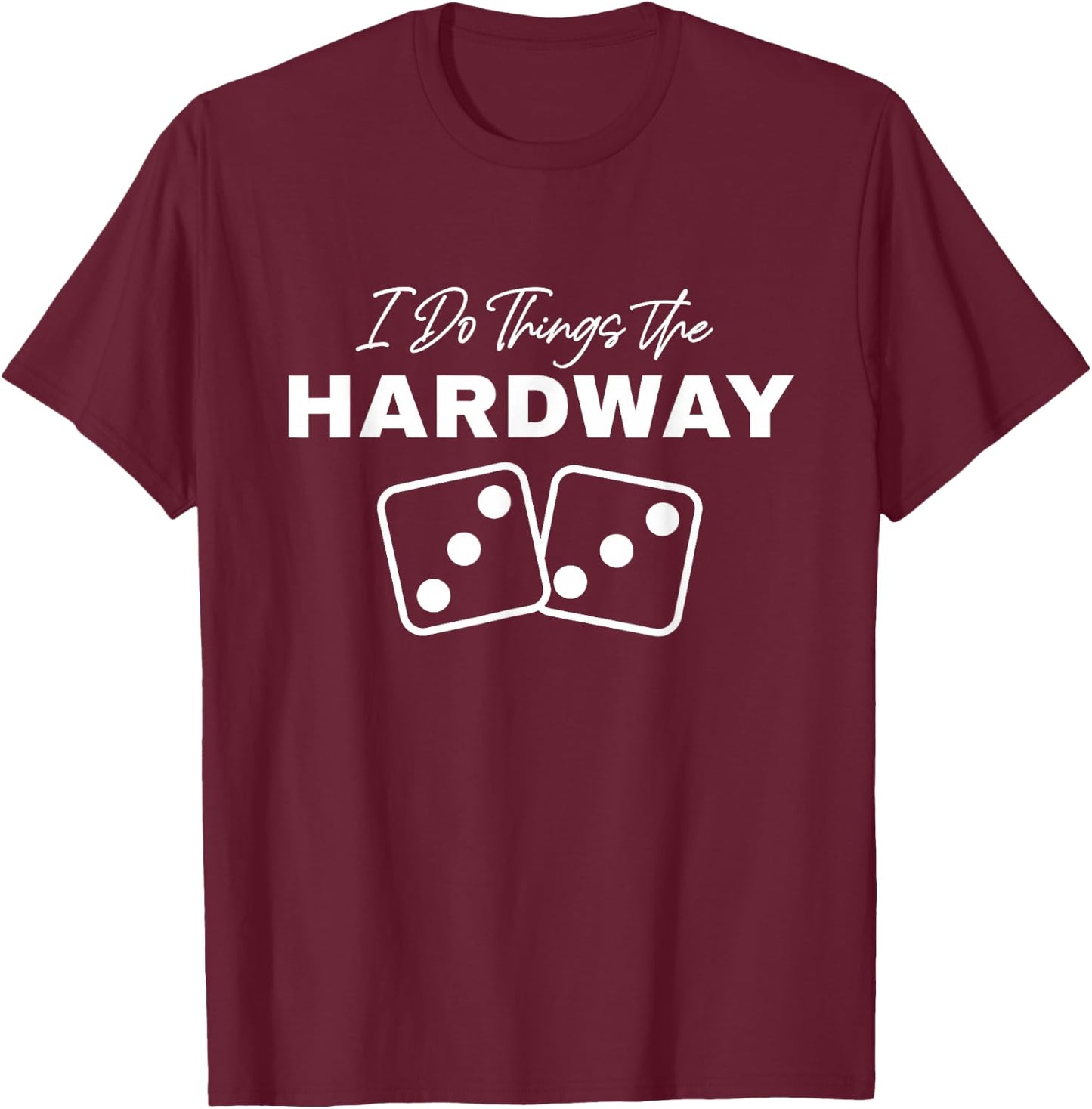 Casino Craps I Do Things The Hardway 3s Dice Gambling T-Shirt - T-Shirt | Maroon