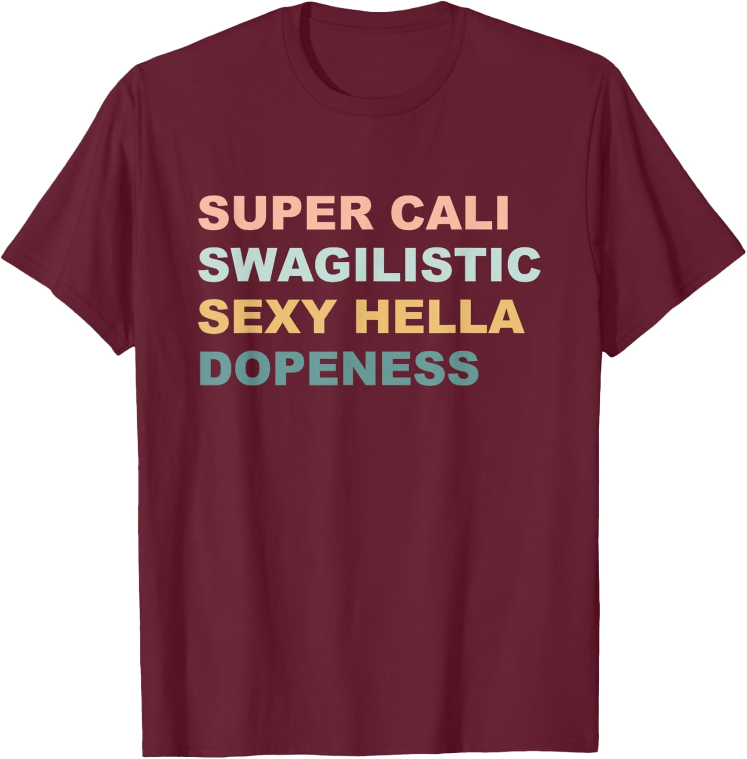 Super Cali Swagilistic Sexy Hella Dopeness Apparel Retro T-Shirt - T-Shirt | Maroon
