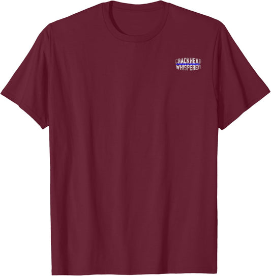 Police Cops Law Enforcement Quote Funny CRACKHEAD WHISPERER T-Shirt - T-Shirt | Maroon