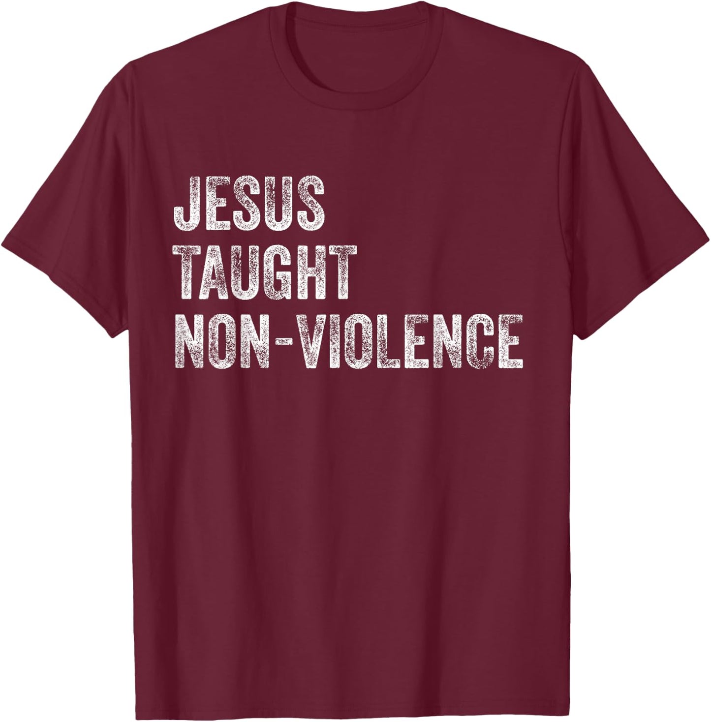 Jesus Taught Non-Violence Christian Peace T-Shirt - T-Shirt | Maroon